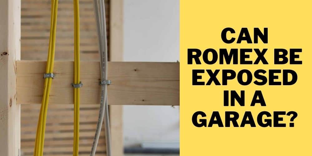 Can Romex Be Exposed in a Garage? Garage Expert