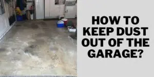How to Keep Dust out of the Garage?
