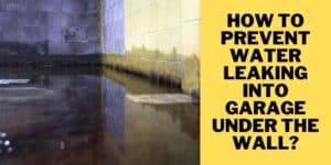 How to Prevent Water Leaking into Garage Under the Wall