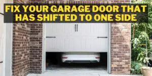Fix Your Garage Door that Has Shifted to One Side