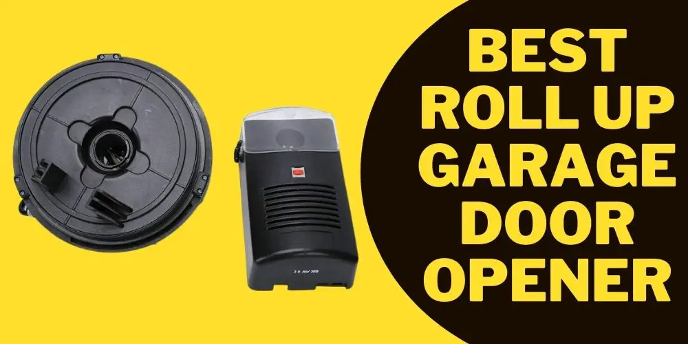 4 Best Roll Up Garage Door Opener 2022 Reviews and Buying Guide