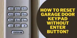How to Reset Garage Door Keypad Without Enter Button