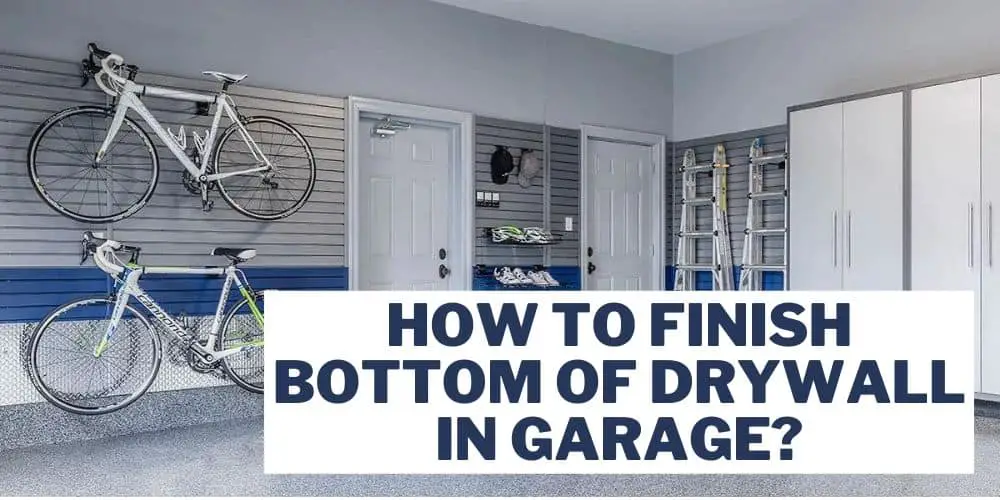 How To Finish Bottom Of Drywall In Garage? Best Tutorial! Garage Expert