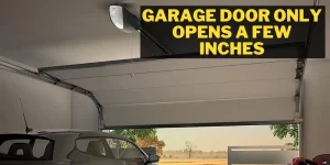 Garage Door Only Opens A Few Inches: solutions