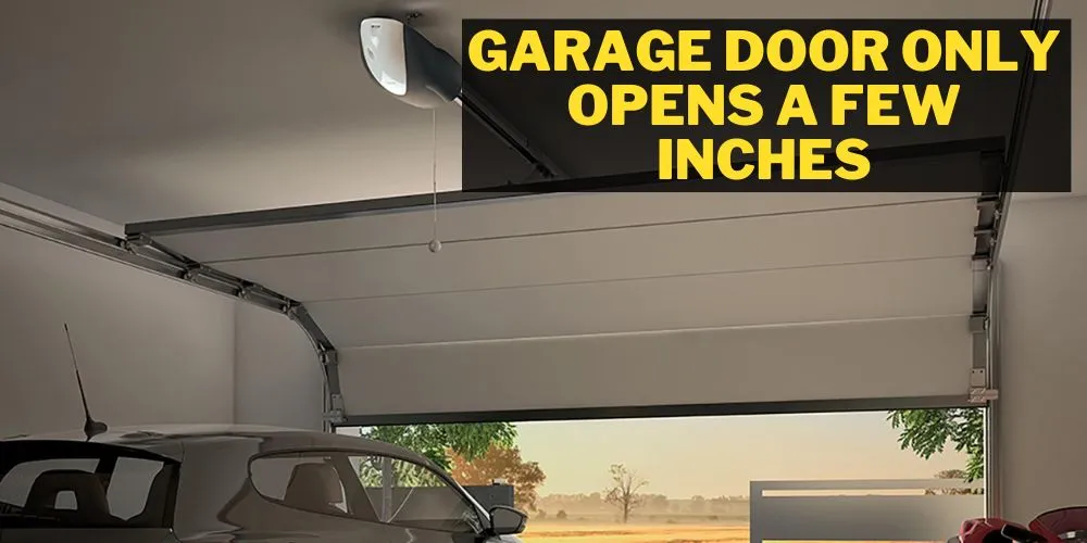 Garage Door Only Opens A Few Inches How To Solve